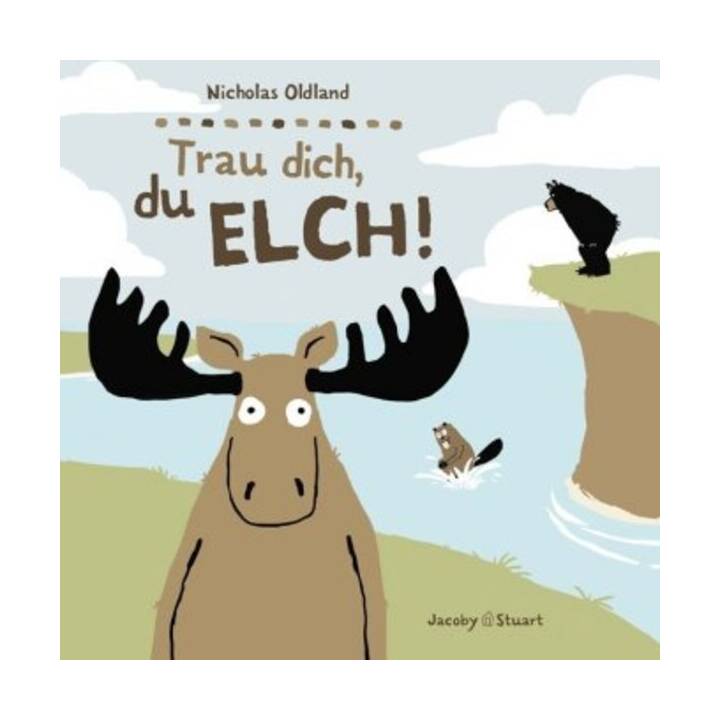 Trau dich, du Elch!