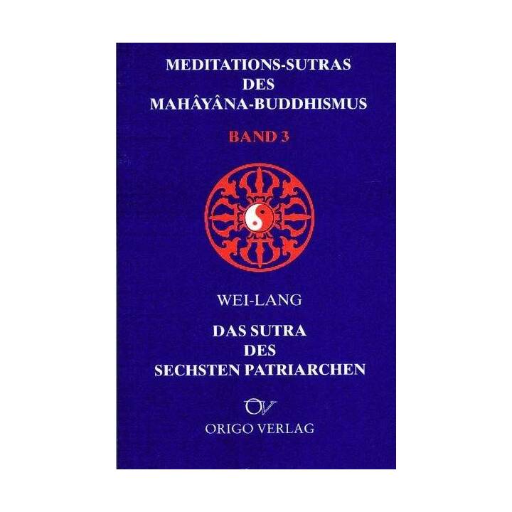 Meditations-Sutras des Mahâyâna-Buddhismus / Sutra des sechsten Patriarchen