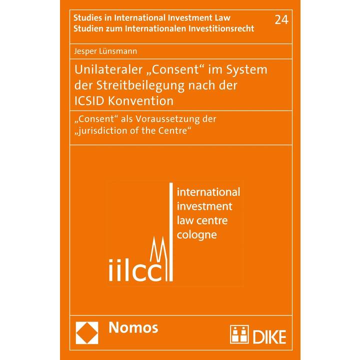 Unilateraler "Consent" im System der Streitbeilegung nach der ICSID Konvention