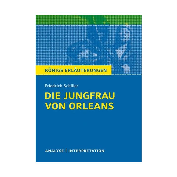 Die Jungfrau von Orleans von Friedrich Schiller. Königs Erläuterungen