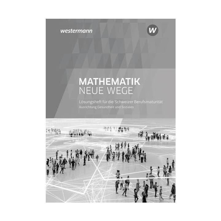 Mathematik Neue Wege SII / Mathematik Neue Wege SII - Ausgabe für die Berufsmaturität in der Schweiz