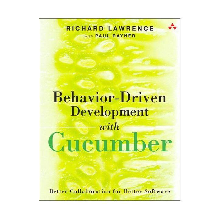 Behavior-Driven Development with Cucumber: Better Collaboration for Better Software