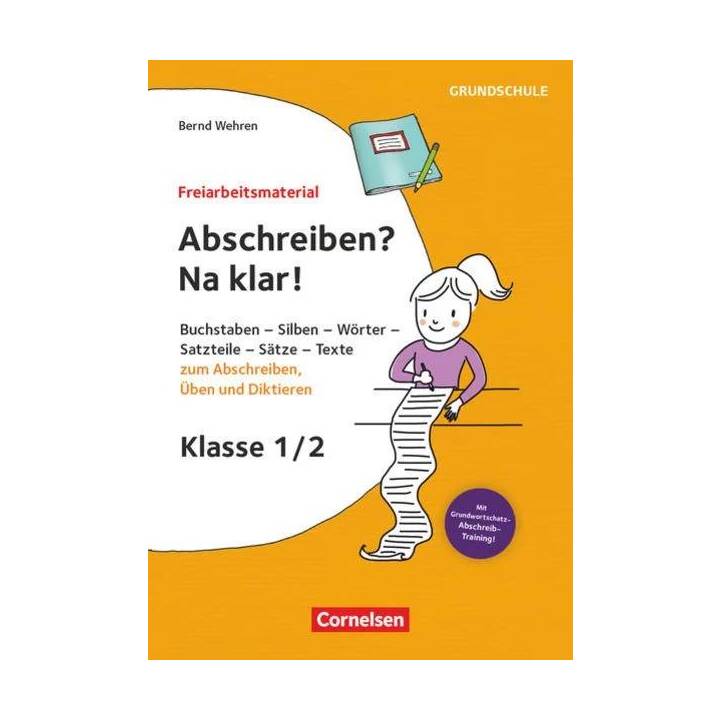 Freiarbeitsmaterial für die Grundschule, Deutsch, Klasse 1/2, Abschreiben? Na klar!, Buchstaben, Silben, Wörter, Satzteile, Sätze - Texte zum Abschreiben, Üben und Diktieren, Kopiervorlagen