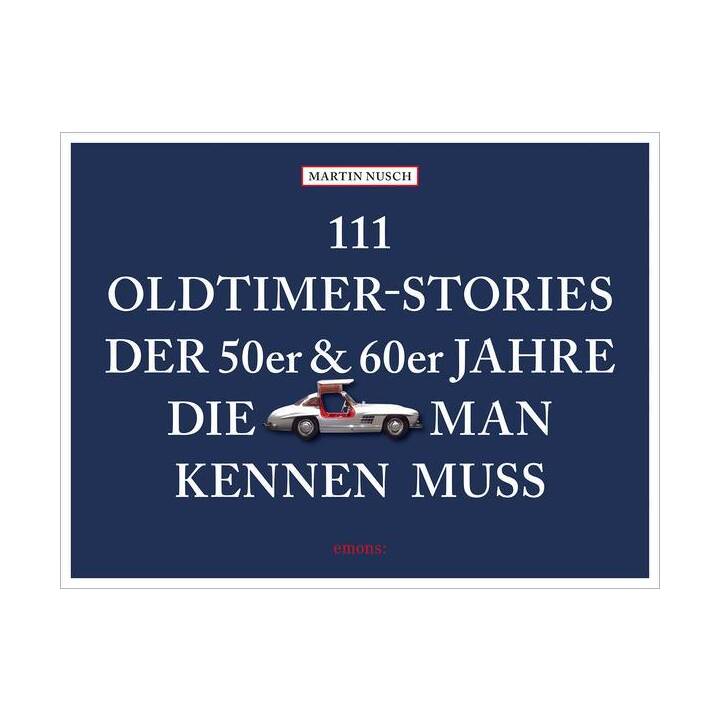 111 Oldtimer-Stories der 50er und 60er Jahre, die man kennen muss