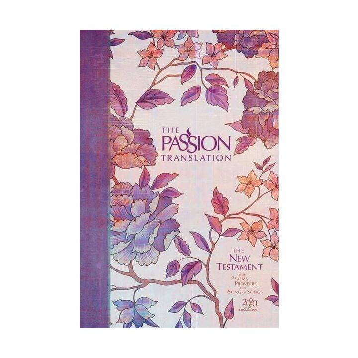 The Passion Translation New Testament (2020 Edition) Hc Peony: With Psalms, Proverbs and Song of Songs