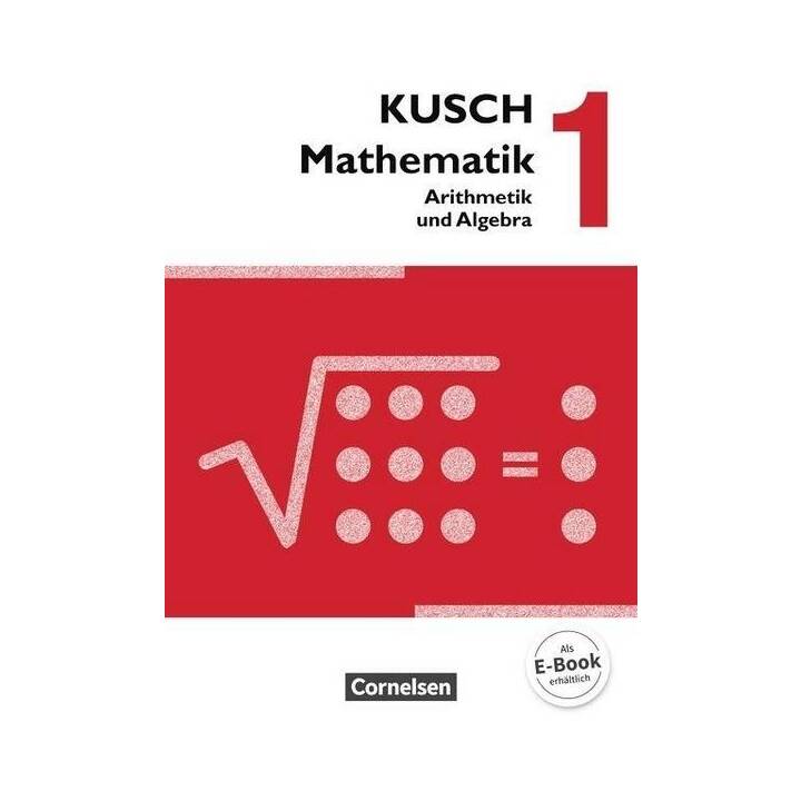 Kusch Mathematik 1. Arithmetik und Algebra. Schülerbuch