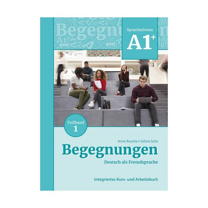 Begegnungen Deutsch als Fremdsprache A1+, Teilband 1: Integriertes Kurs- und Arbeitsbuch