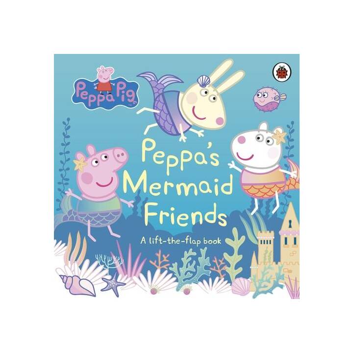 Peppa Pig: Peppa's Mermaid Friends. A Lift-the-Flap Book