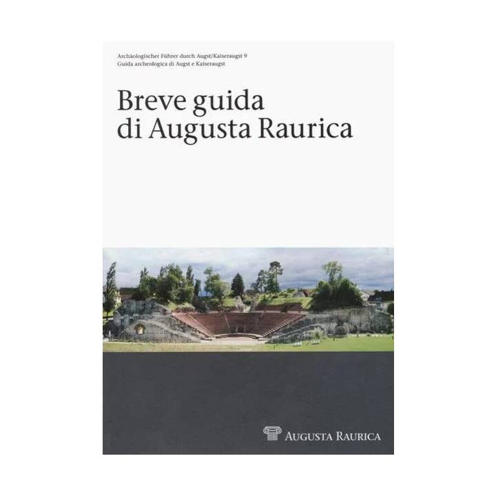 Breve guida di Augusta Raurica