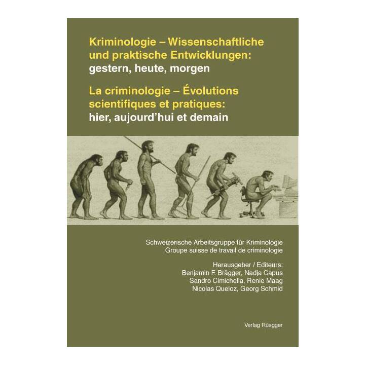 Kriminologie - Wissenschaftliche und praktische Entwicklungen: gestern, heute, morgen /La criminologie - Évolutions scientifiques et pratiques: hier, aujourd'hui et demain