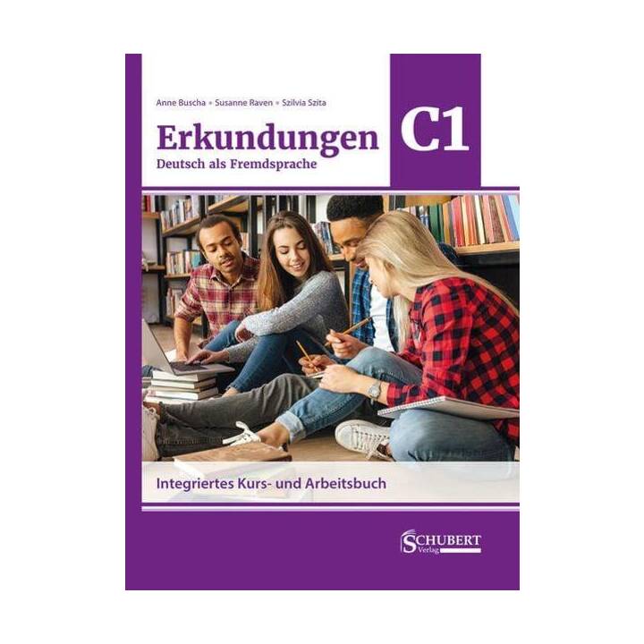 Erkundungen Deutsch als Fremdsprache C1: Integriertes Kurs- und Arbeitsbuch
