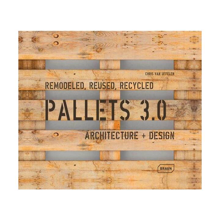 Pallets 3.0. Remodeled, Reused, Recycled