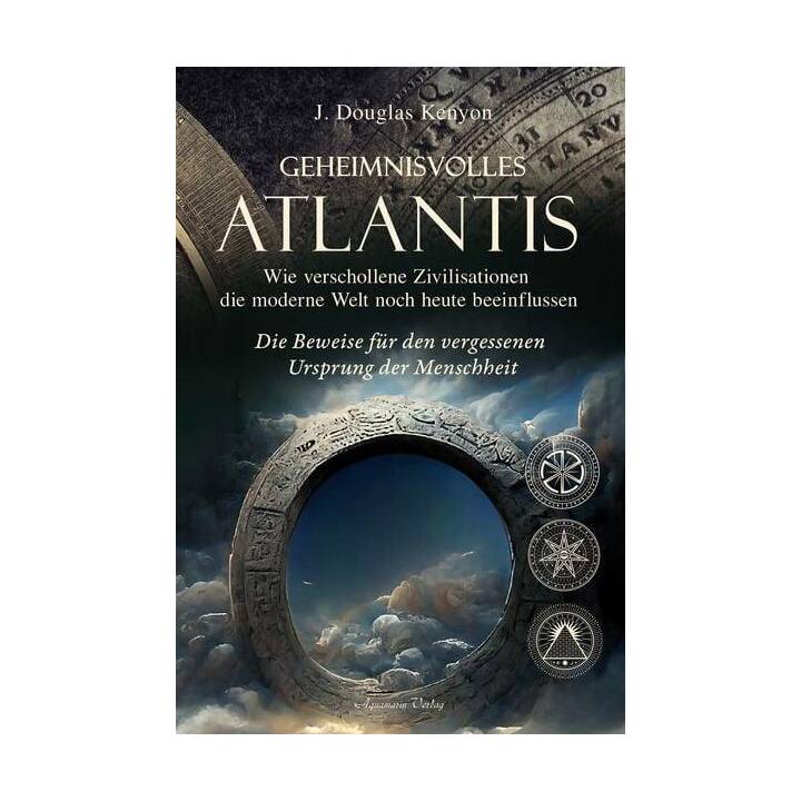Geheimnisvolles Atlantis - Wie verschollene Zivilisationen die moderne Welt noch heute beeinflussen