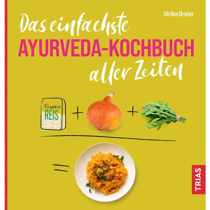 Das einfachste Ayurveda-Kochbuch aller Zeiten