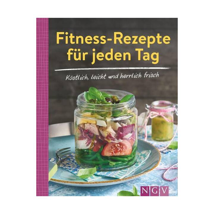 Fitness-Rezepte für jeden Tag - Köstlich, leicht und herrlich frisch