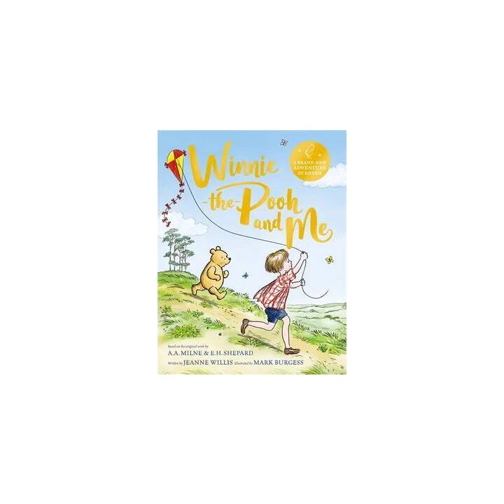 Winnie-the-Pooh and Me. A Winnie-the-Pooh adventure in rhyme, featuring A.A Milne's and E.H Shepard's beloved characters