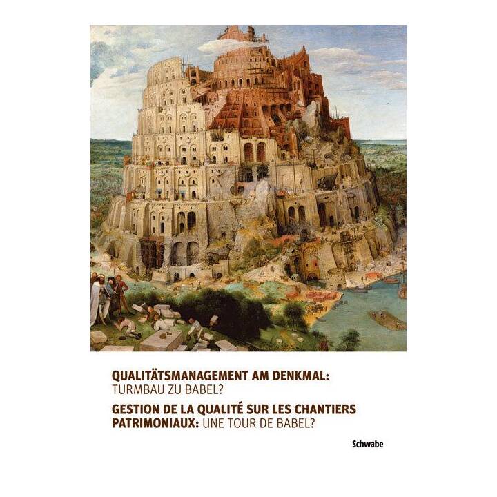 Qualitätsmanagement am Denkmal: Turmbau zu Babel? Gestion de la qualité sur les chantiers patrimoniaux: une tour de Babel?