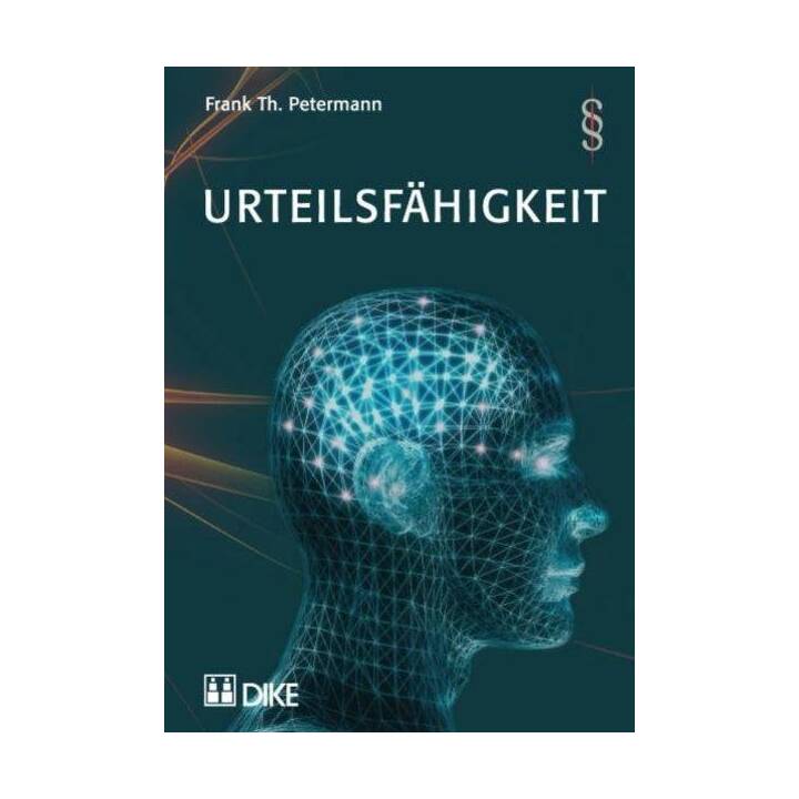 Urteilsfähigkeit. Generelle Aspekte, Urteilsfähigkeit als Ehevoraussetzung, zum Testieren, zum willentlichen Sterben sowie Screening-Tools