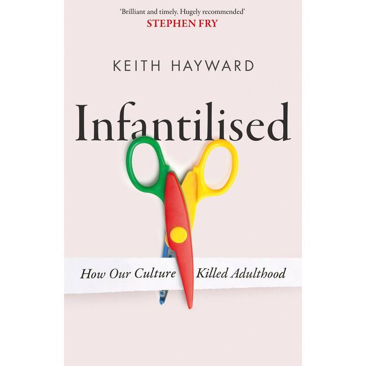 Infantilised: How Our Culture Killed Adulthood