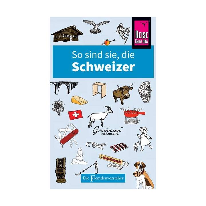 So sind sie, die Schweizer