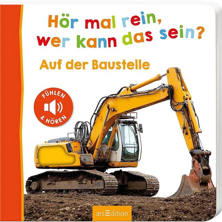 Hör mal rein, wer kann das sein? - Auf der Baustelle. Fühlen und hören