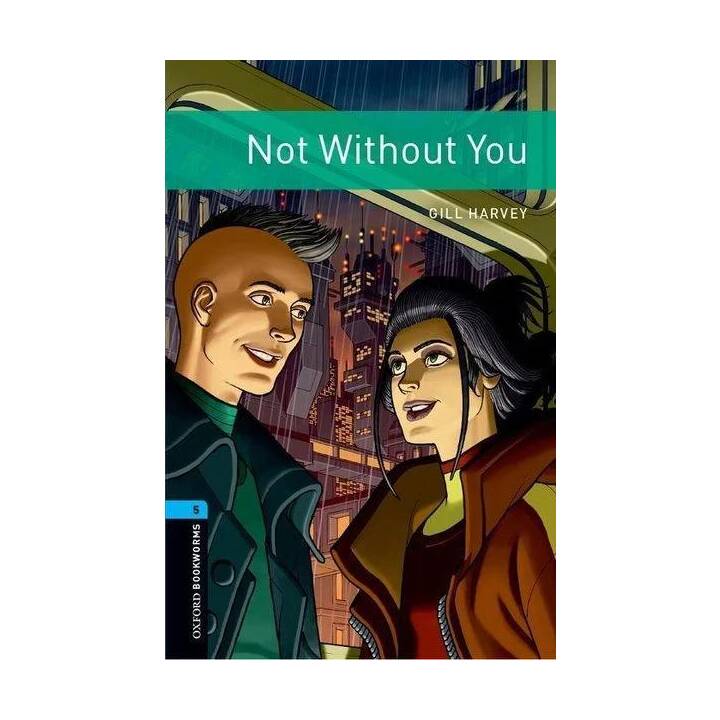 Oxford Bookworms Library: Level 5:: Not Without You
