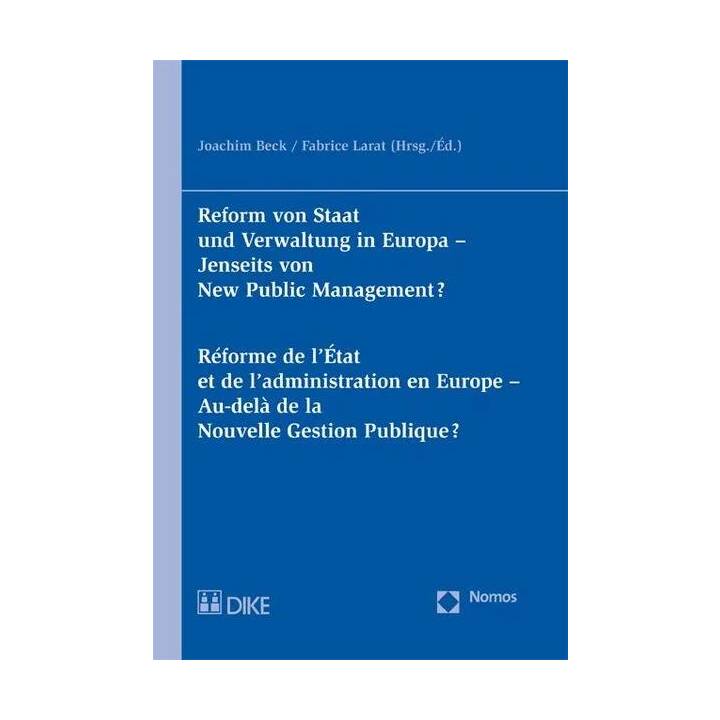 Reform von Staat und Verwaltung in Europa. Jenseits von New Public Management? Réforme de l'État et de l'administation en Europe. Au-delà de la Nouvelle Gestion Publique?