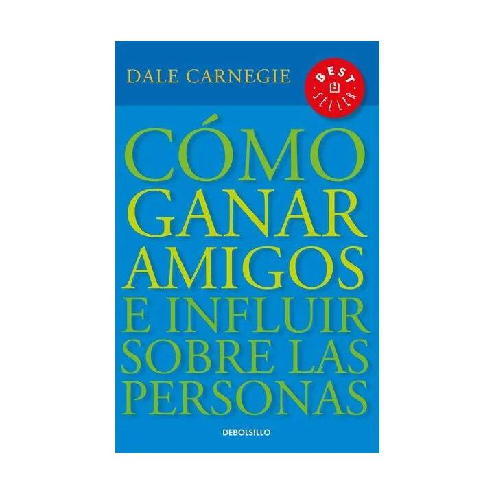 Cómo ganar amigos e influir sobre las personas / How to Win Friends & Influence People