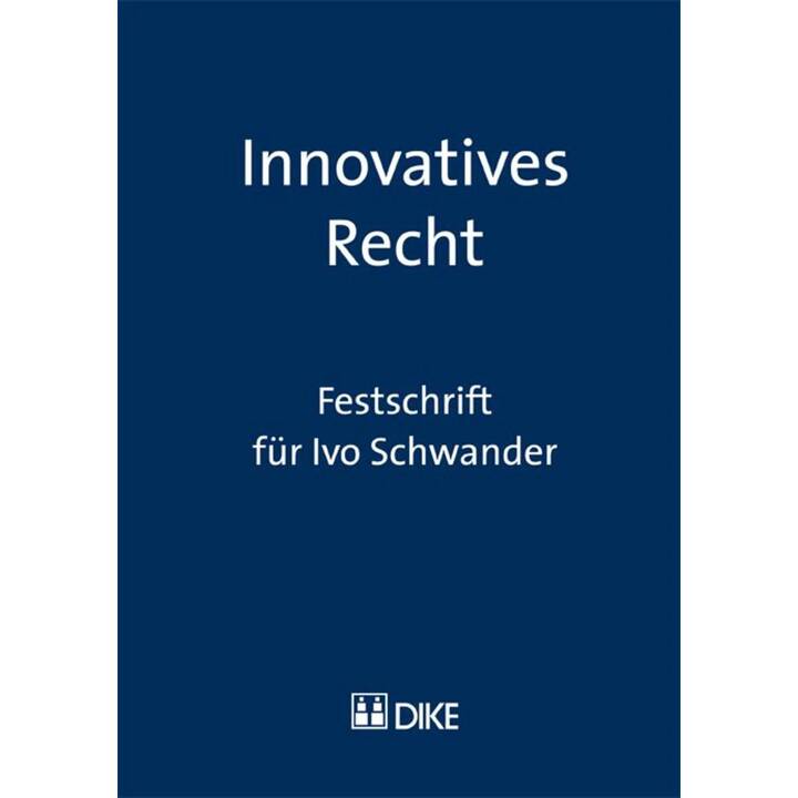 Innovatives Recht. Festschrift für Ivo Schwander