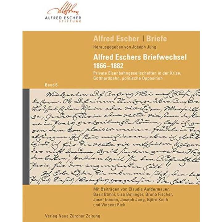 Alfred Escher Briefe Band 6: Alfred Eschers Briefwechsel 1866-1882