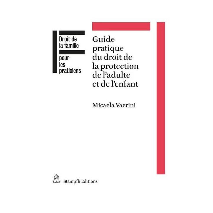 Guide pratique du droit de la protection de l'adulte et de l'enfant