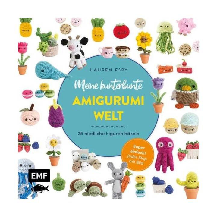 Meine kunterbunte Amigurumi-Welt - super einfach 25 niedliche Figuren häkeln