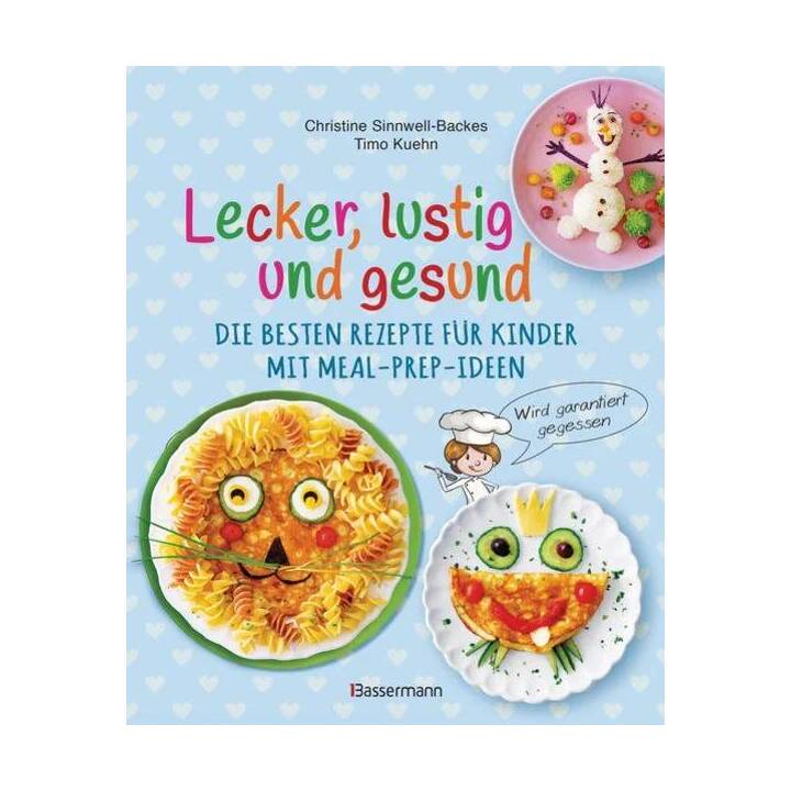 Lecker, lustig und gesund. Die besten Rezepte für Kinder mit Meal-Prep-Ideen. Wird garantiert gegessen