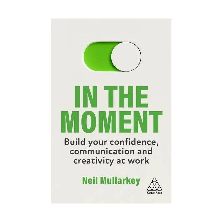 In the Moment: Build Your Confidence, Communication and Creativity at Work