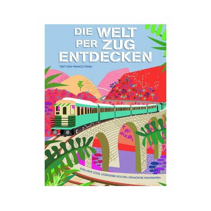 Die Welt per Zug entdecken