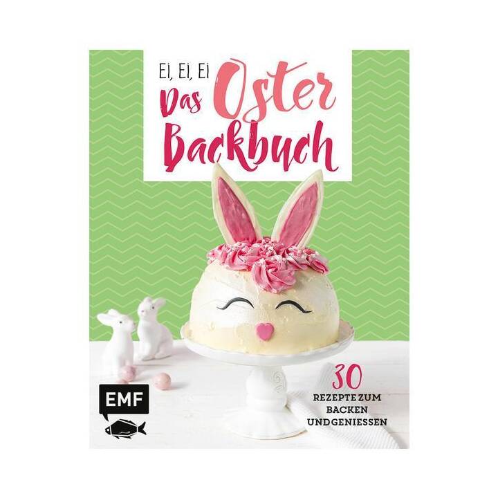 Ei, ei, ei - Das Oster-Backbuch