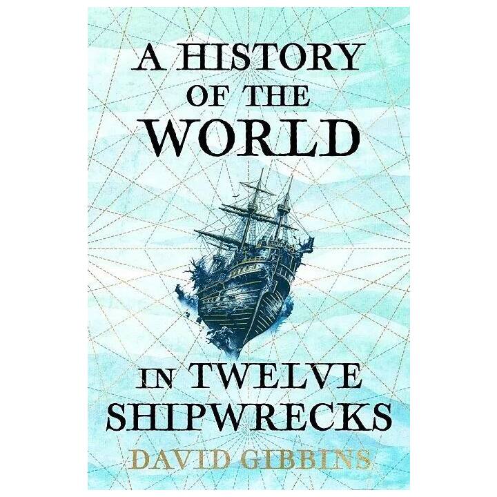 A History of the World in Twelve Shipwrecks