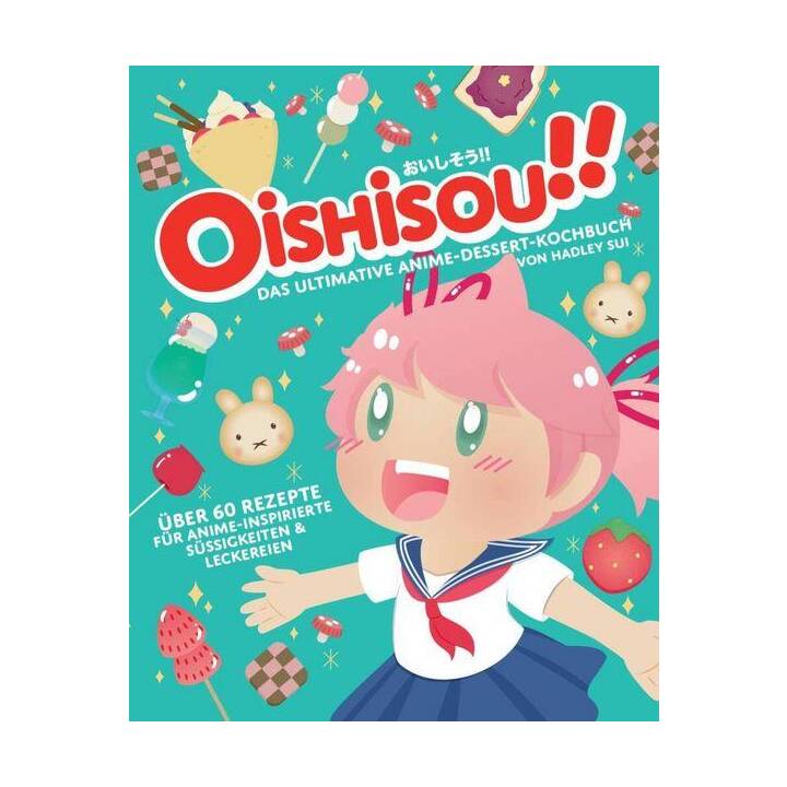 Oishisou!! Das ultimative Anime-Dessert-Kochbuch