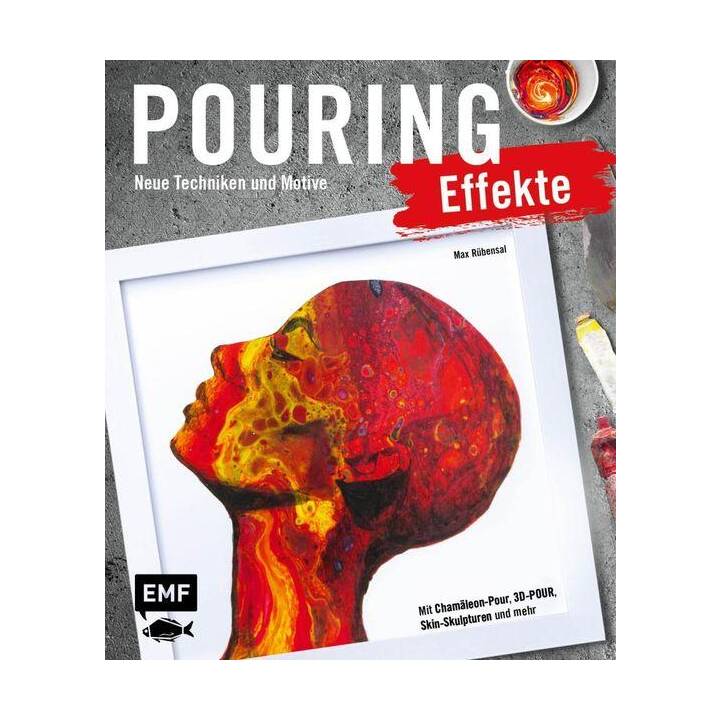 Pouring Effekte - Neue Techniken und Motive für Acrylic Pouring