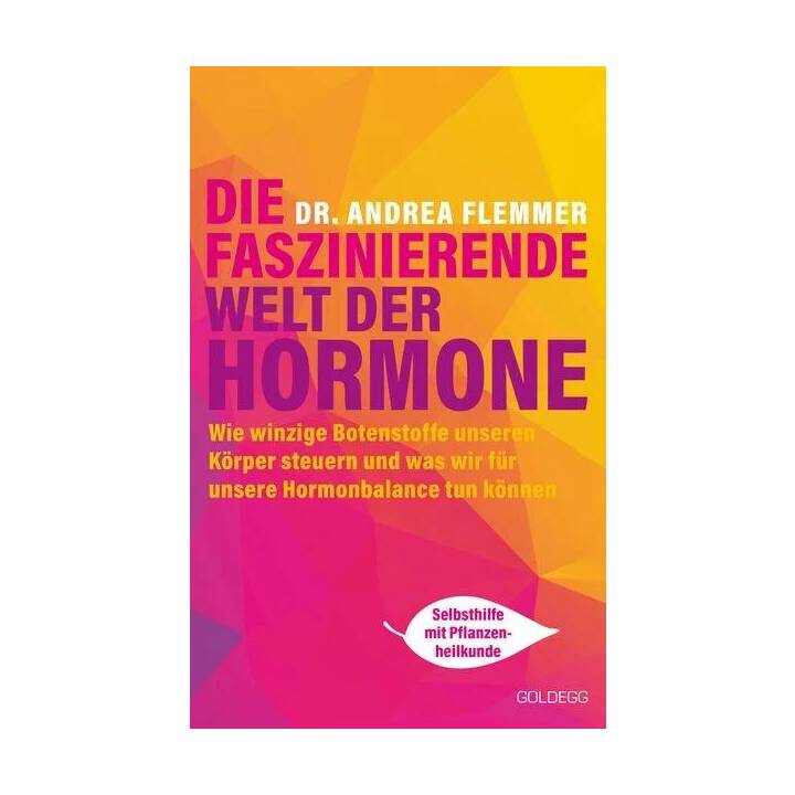 Die faszinierende Welt der Hormone. Winzige Botenstoffe, die unseren Körper steuern und was wir für unsere Hormonbalance tun können - Selbsthilfe mit Pflanzenheilkunde