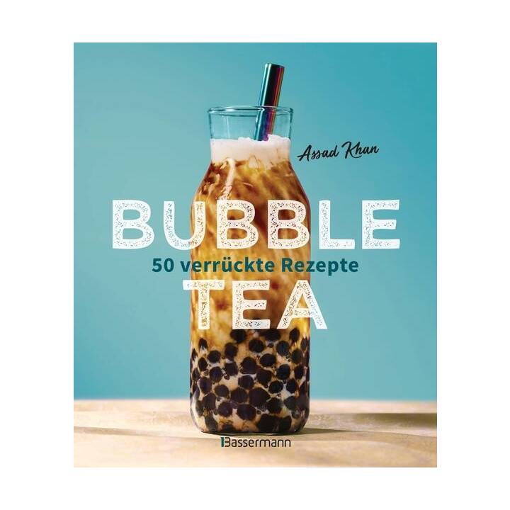 Bubble Tea selber machen - 50 verrückte Rezepte für kalte und heisse Bubble Tea Cocktails und Mocktails. Mit oder ohne Krone