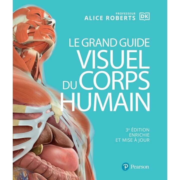 Le Grand Guide visuel du corps humain 3e édition