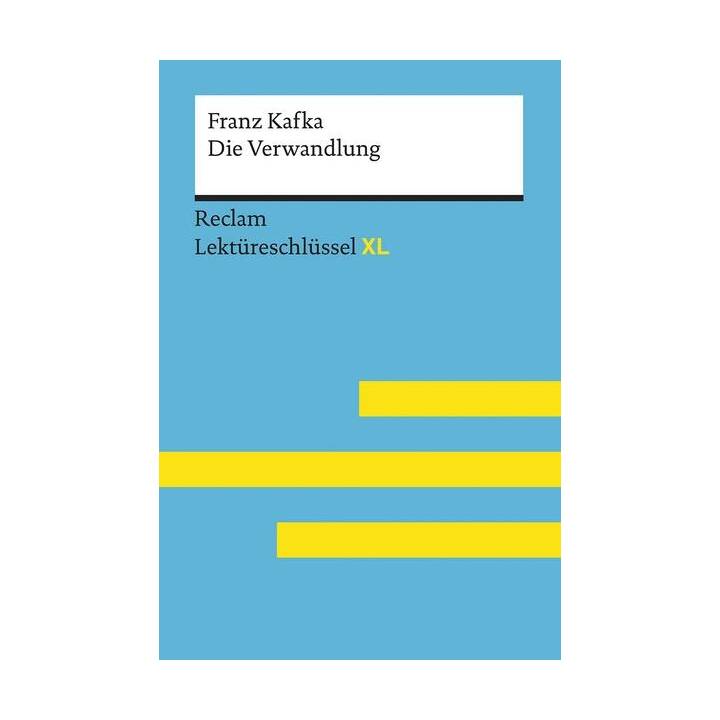 Die Verwandlung von Franz Kafka: Lektüreschlüssel mit Inhaltsangabe, Interpretation, Prüfungsaufgaben mit Lösungen, Lernglossar. (Reclam Lektüreschlüssel XL)
