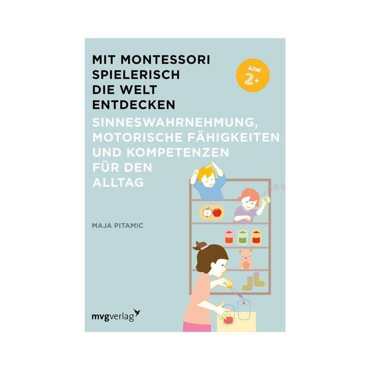 Mit Montessori spielerisch die Welt entdecken: Sinneswahrnehmung, motorische Fähigkeiten und Kompetenzen für den Alltag