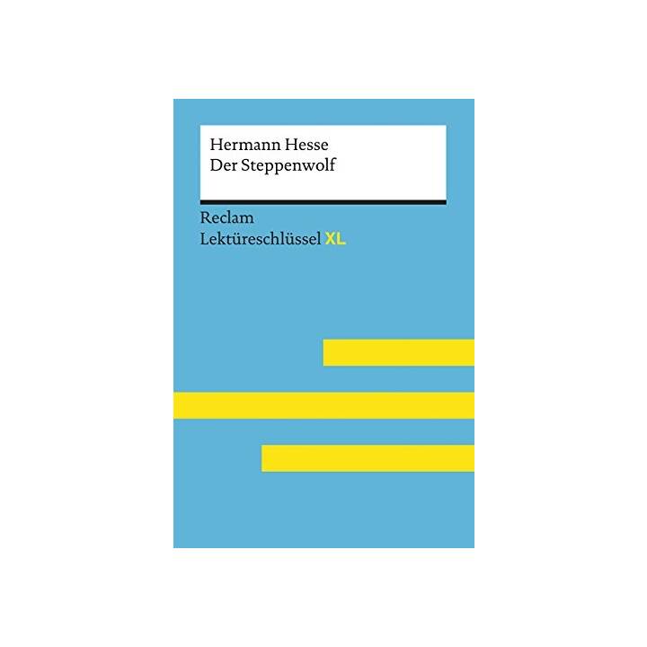 Der Steppenwolf von Hermann Hesse: Lektüreschlüssel mit Inhaltsangabe, Interpretation, Prüfungsaufgaben mit Lösungen, Lernglossar. (Reclam Lektüreschlüssel XL)