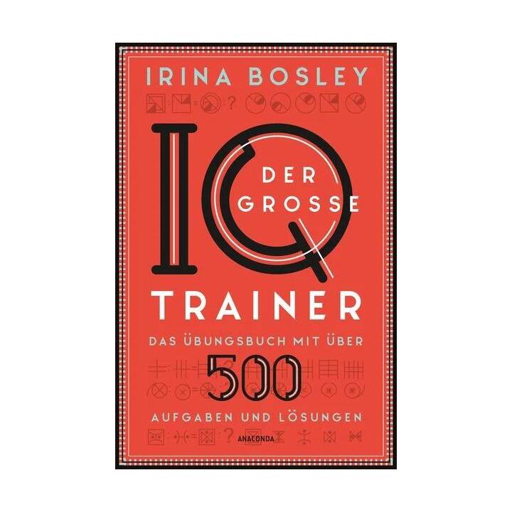 Der grosse IQ-Trainer. Das Übungsbuch mit über 500 Aufgaben und Lösungen