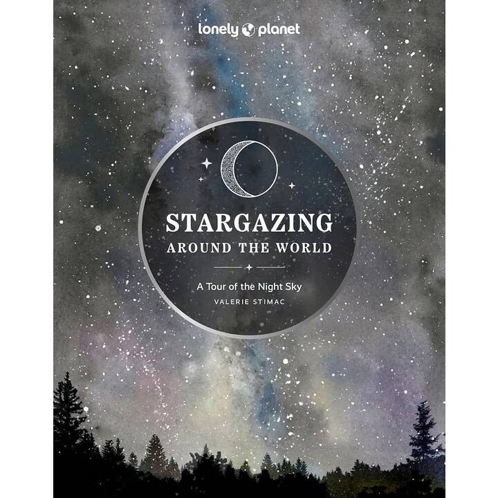 Lonely Planet Stargazing Around the World: A Tour of the Night Sky