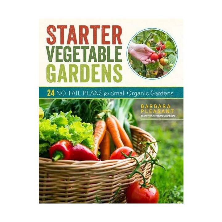 Starter Vegetable Gardens, 2nd Edition