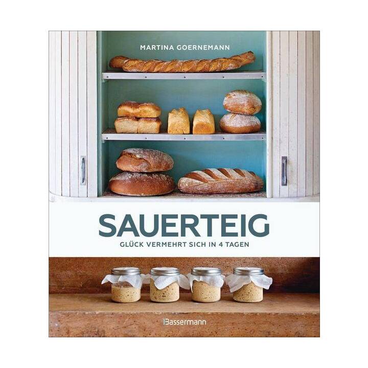 Sauerteig - Glück vermehrt sich in 4 Tagen. Brot backen mit Achtsamkeit, Entschleunigung und entspannten Bäckern rund um die Welt. Sonderausgabe mit vielen Original-Rezepten