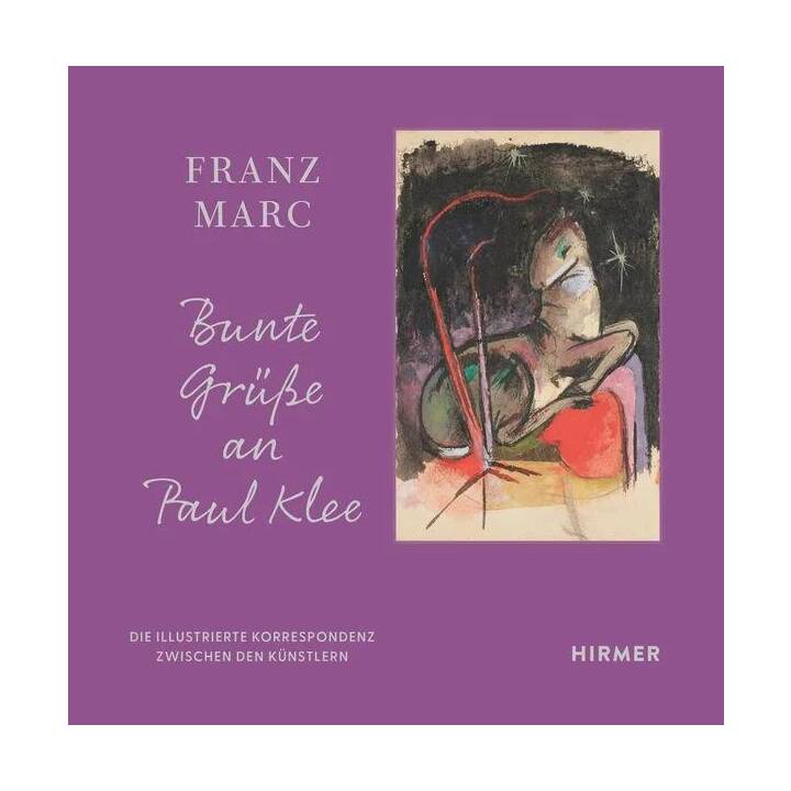 Franz Marc: Bunte Grüsse an Paul Klee